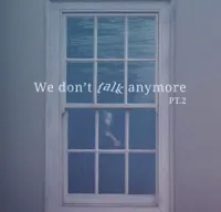 We Don’t Talk Anymore