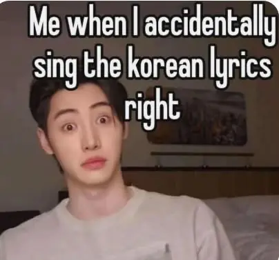 Me everytime I Korean right