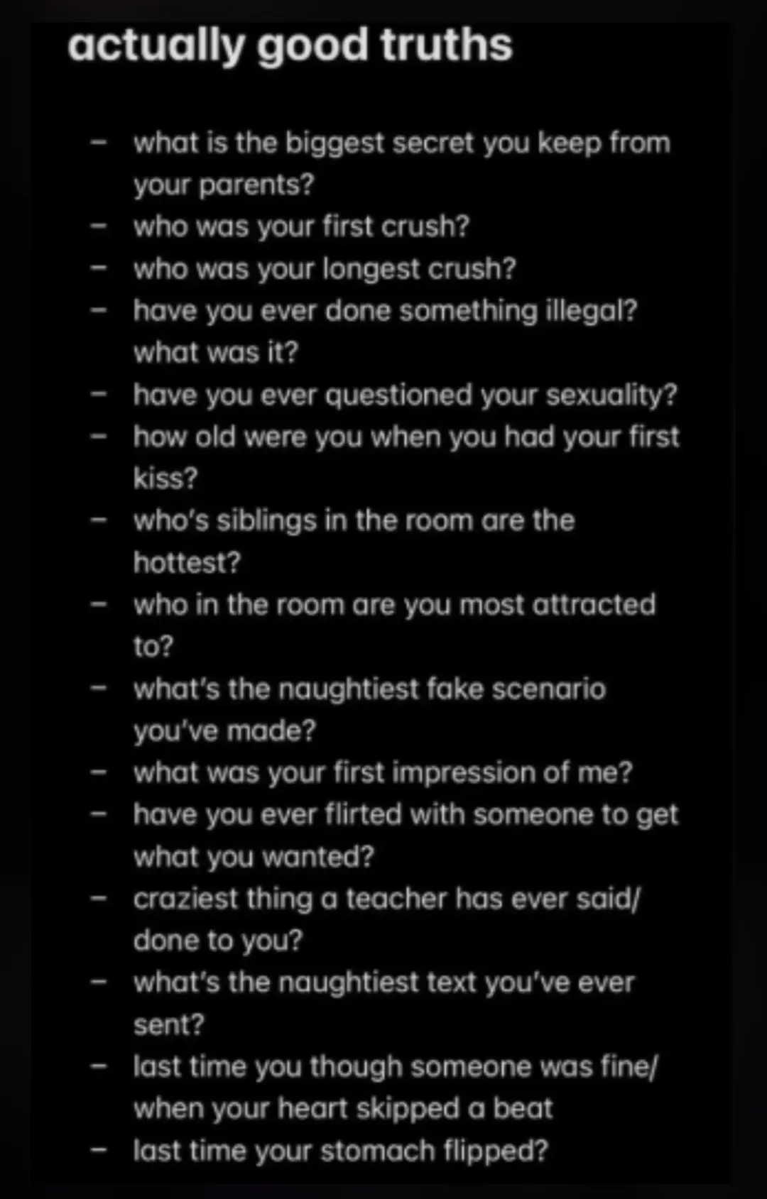 Ask me truths! Just for saying i think i don't have an answer for most of them cause i'm an 😇😗🤍 Credits to the owner 😁